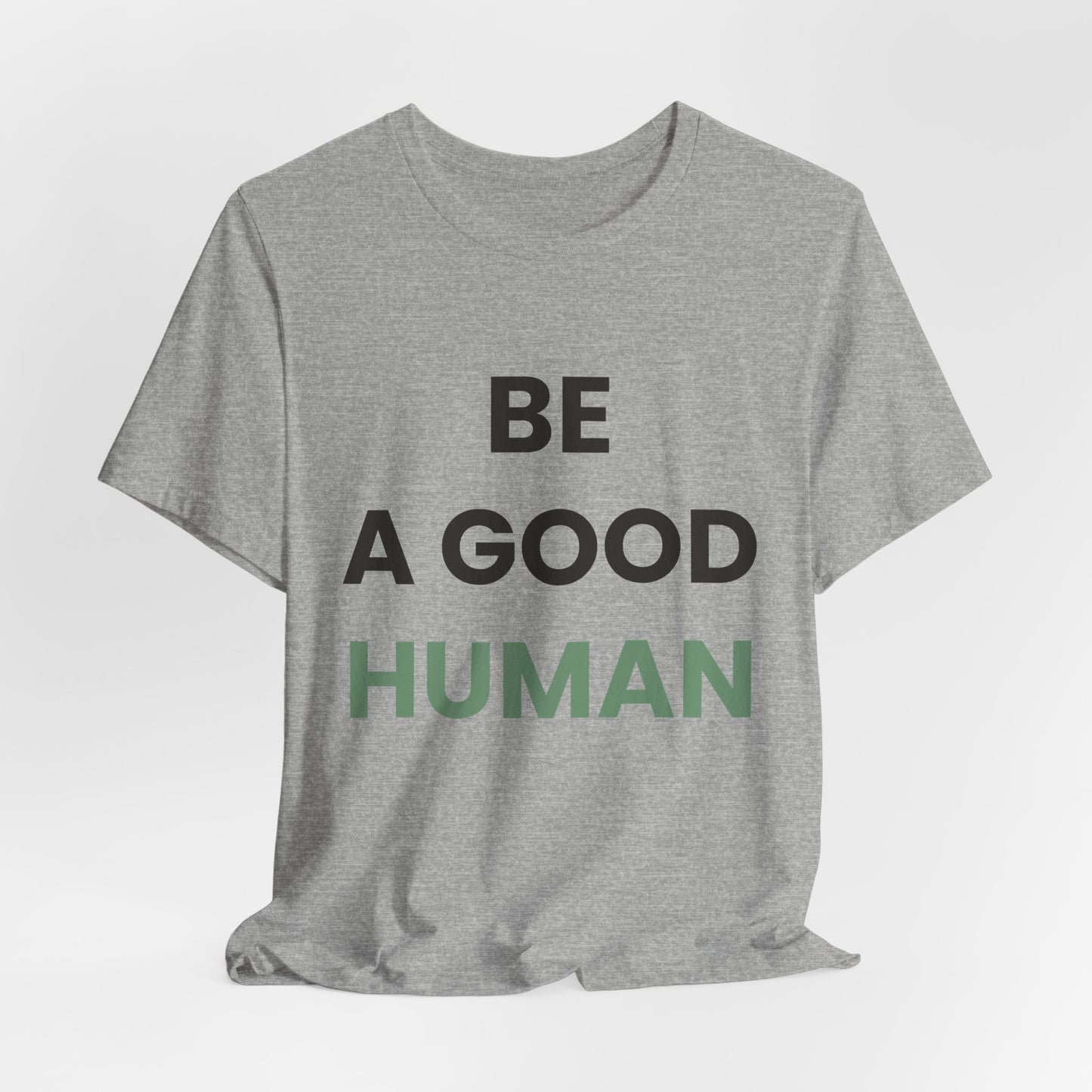 Be a Good Human — Inspirational Tee