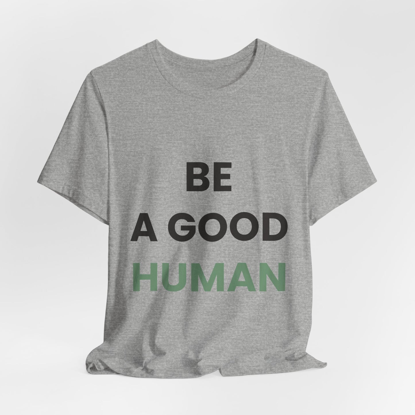 Be a Good Human — Inspirational Tee