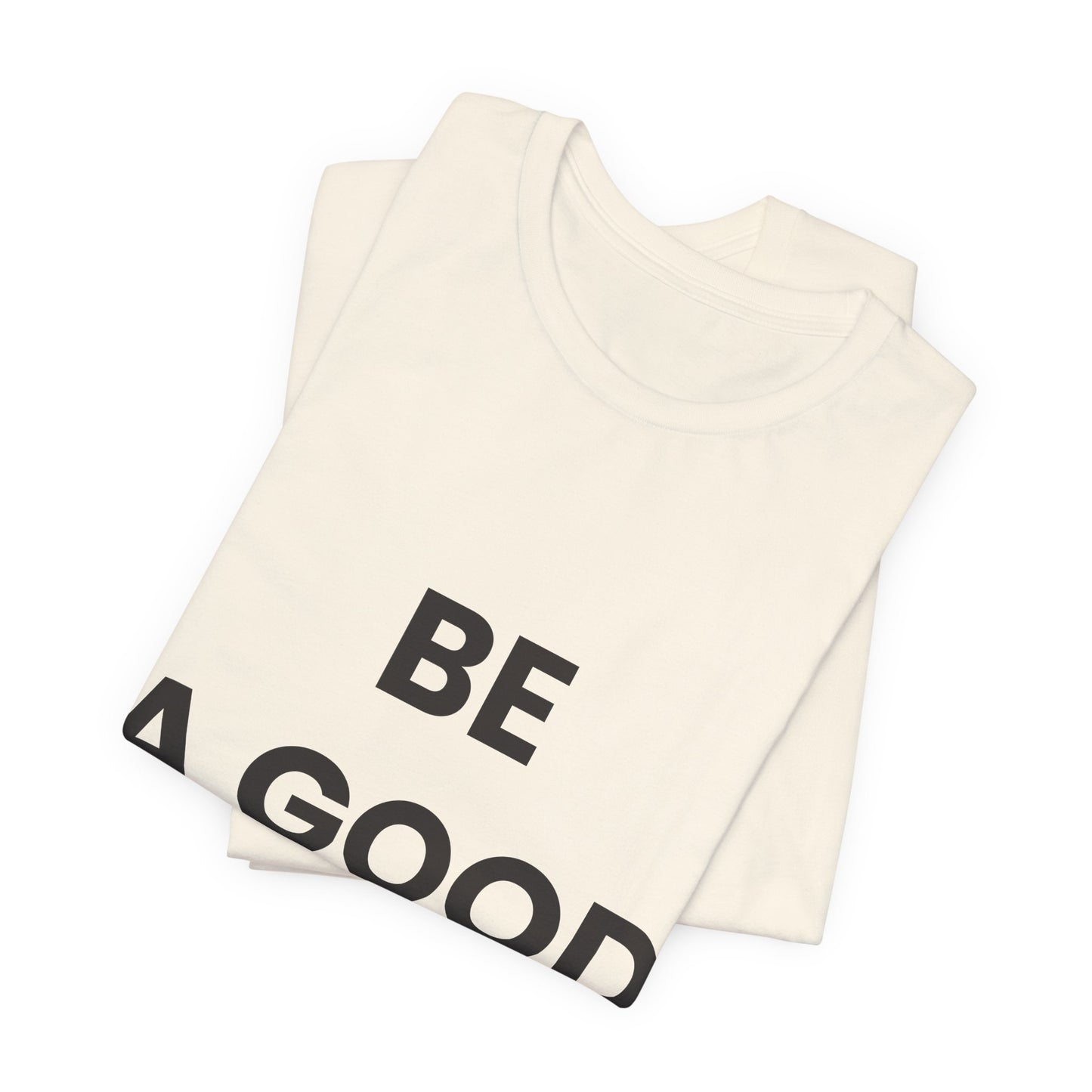 Be a Good Human — Inspirational Tee