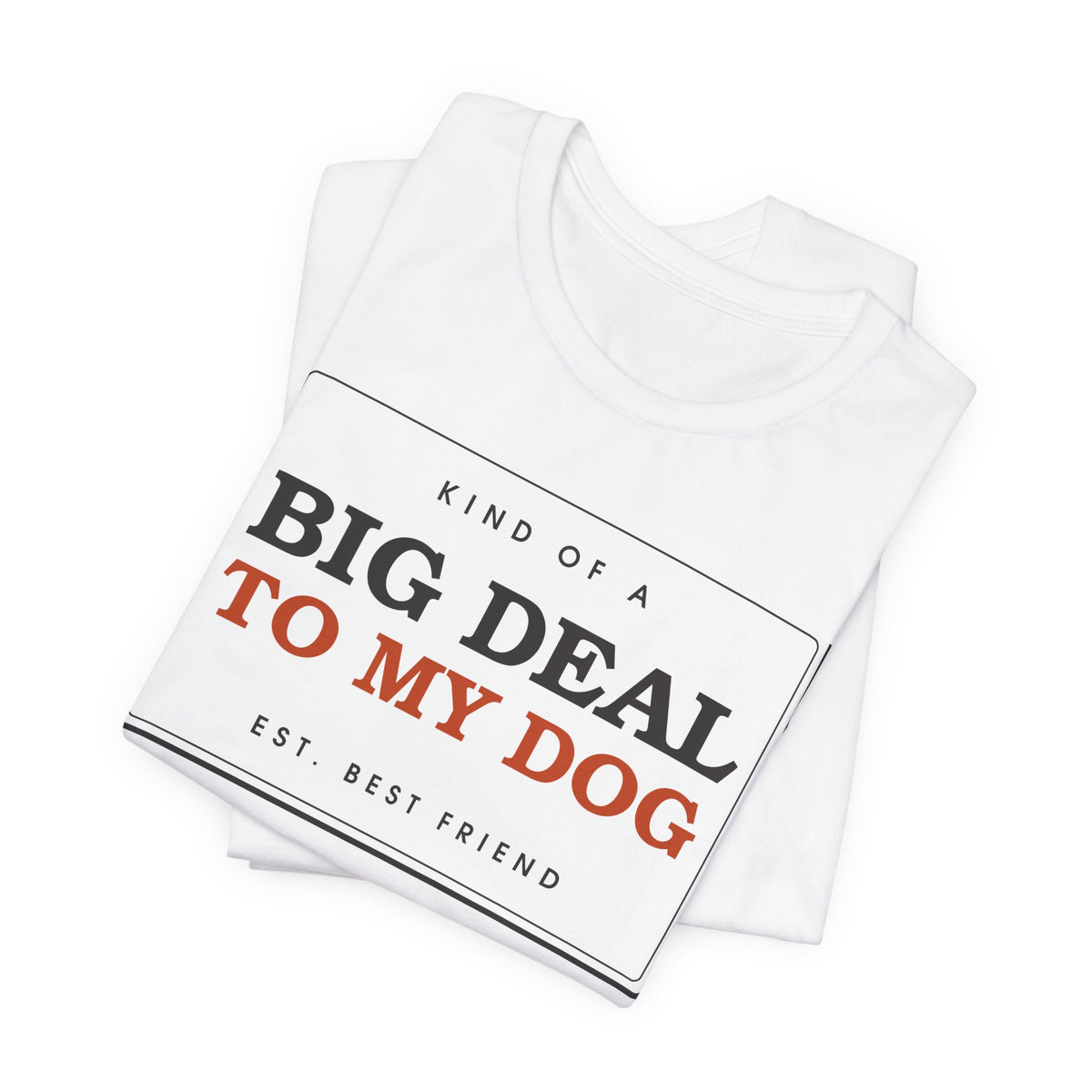 Kind of a Big Deal to My Dog — Badge Tee