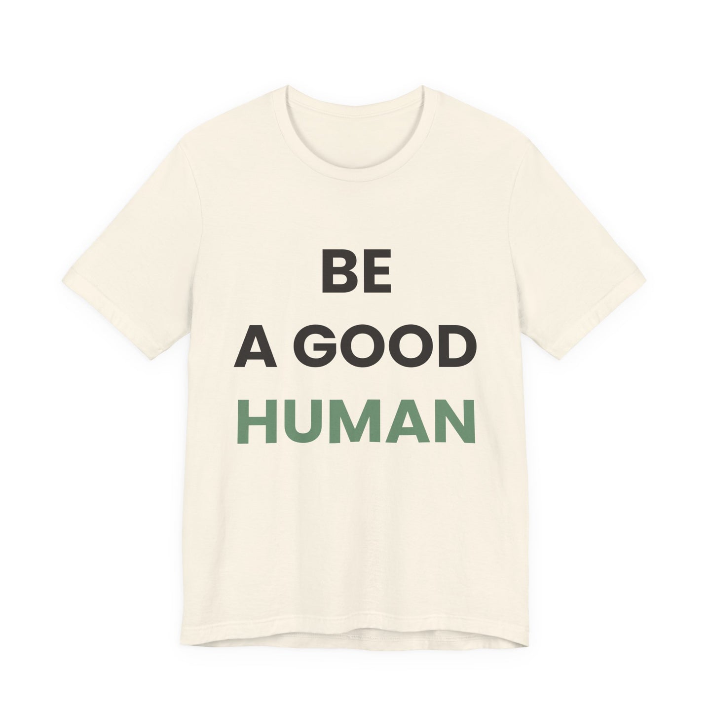 Be a Good Human — Inspirational Tee