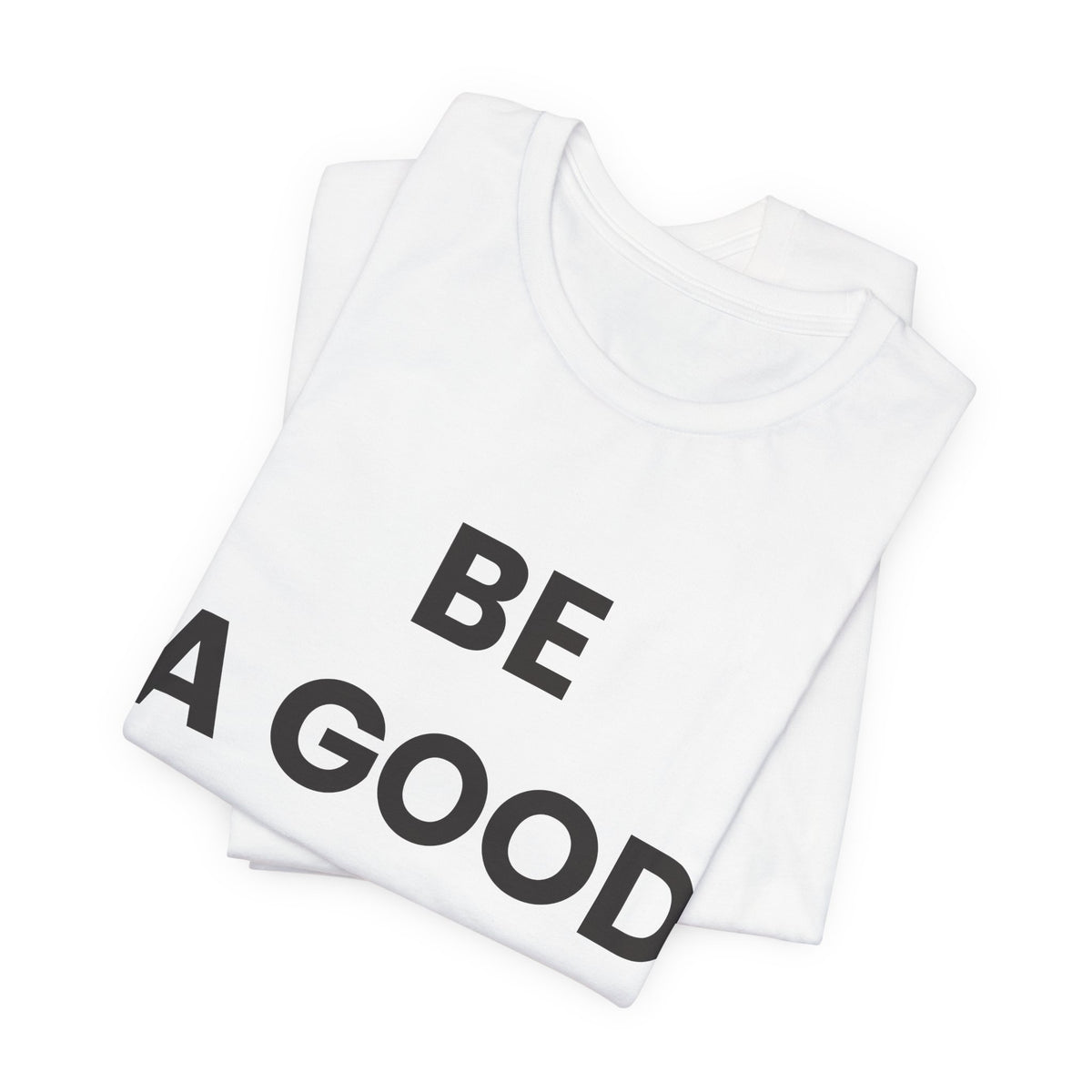 Be a Good Human — Inspirational Tee