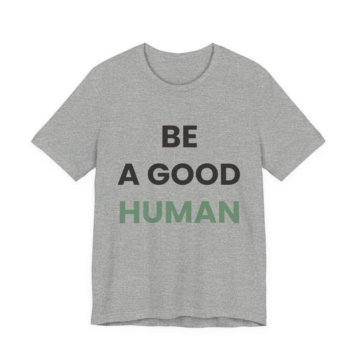 Be a Good Human — Inspirational Tee