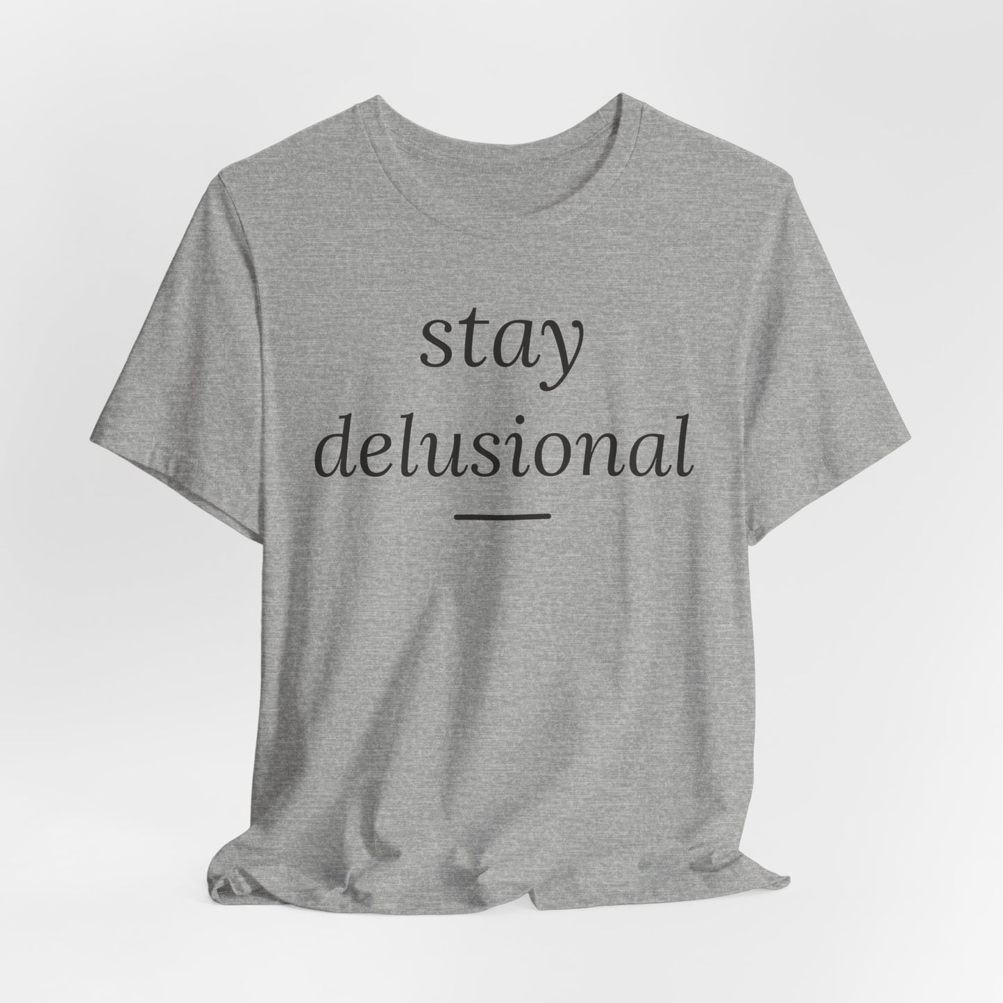 Stay Delusional — Ironic Serif Tee