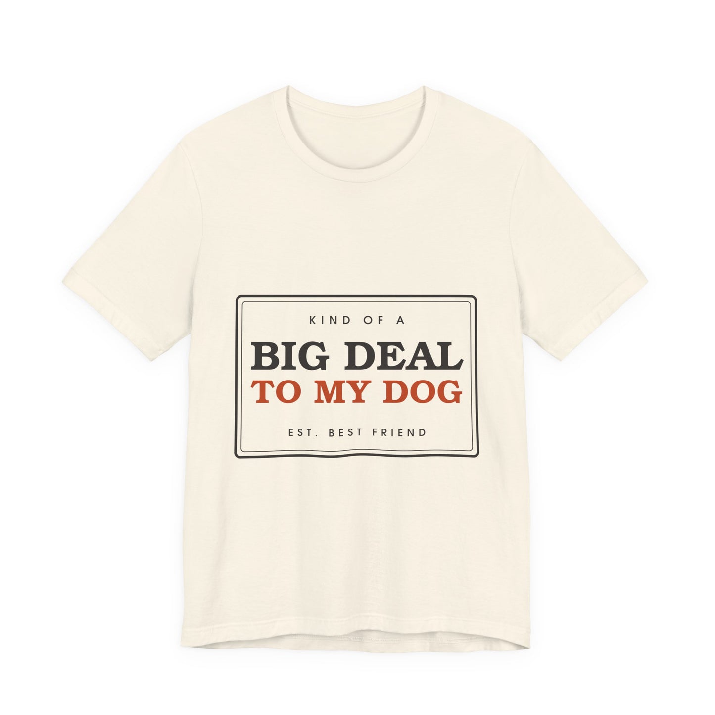 Kind of a Big Deal to My Dog — Badge Tee