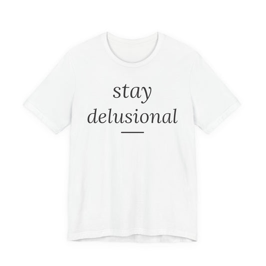 Stay Delusional — Ironic Serif Tee