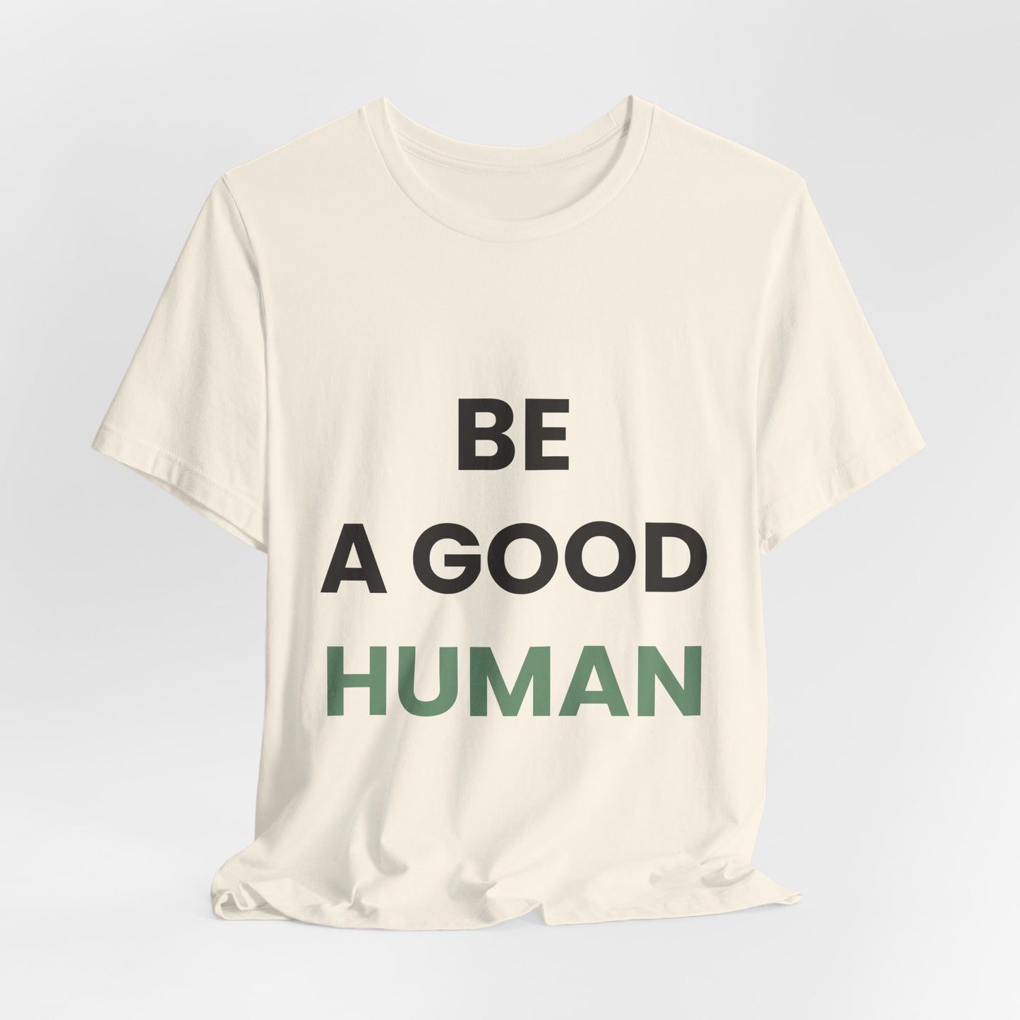 Be a Good Human — Inspirational Tee