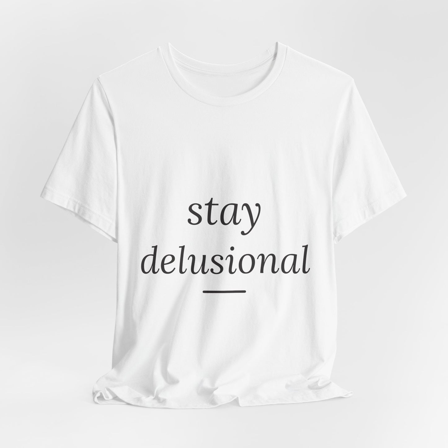 Stay Delusional — Ironic Serif Tee
