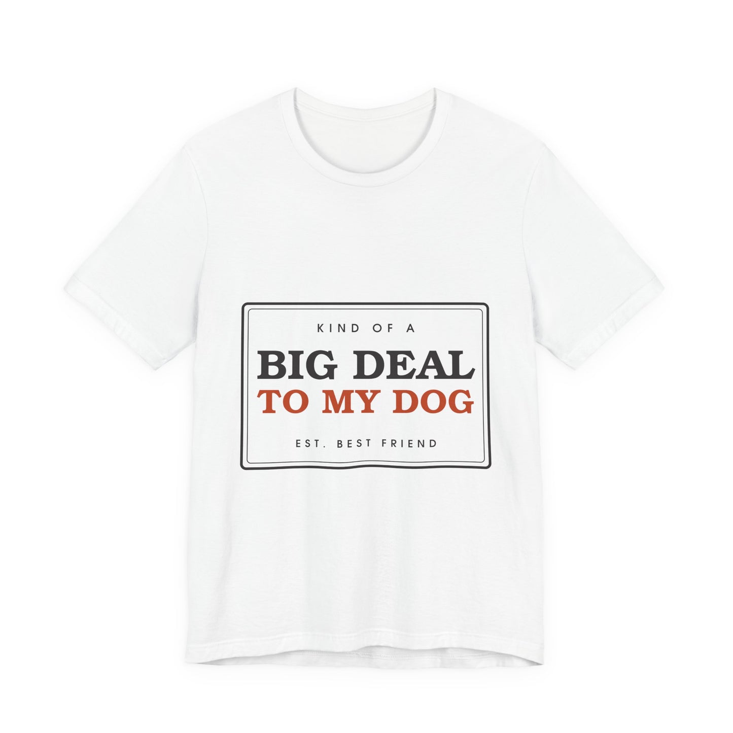 Kind of a Big Deal to My Dog — Badge Tee