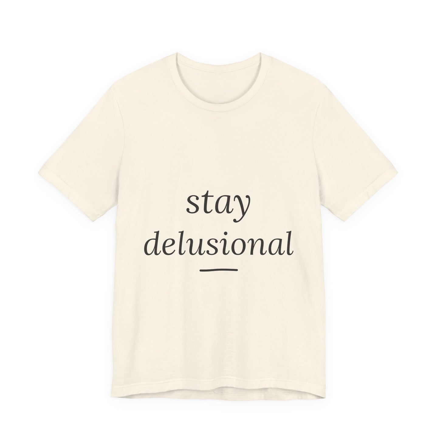 Stay Delusional — Ironic Serif Tee