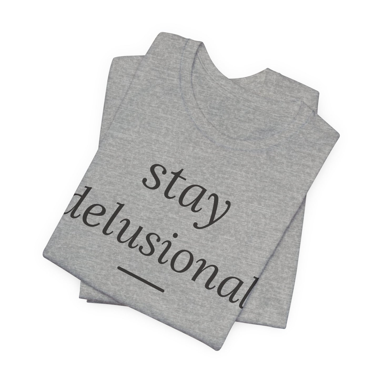 Stay Delusional — Ironic Serif Tee