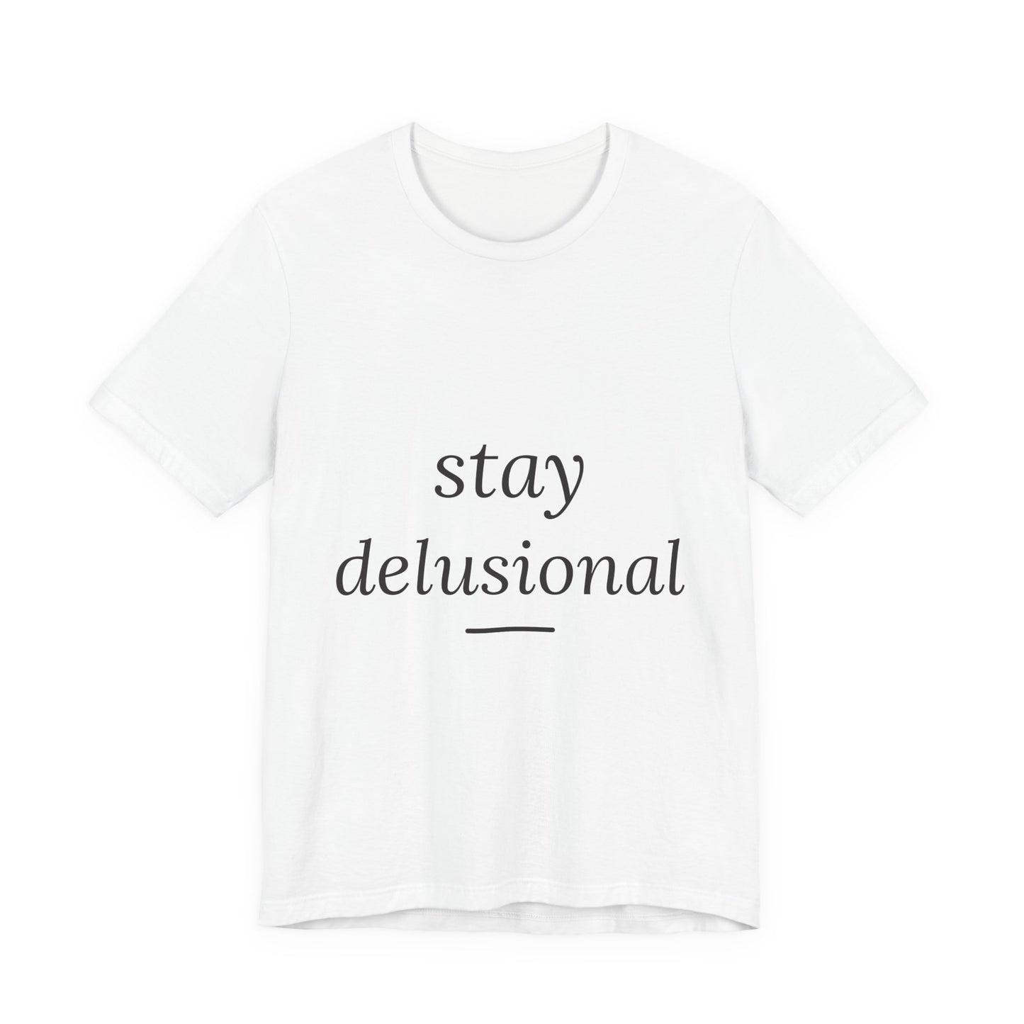Stay Delusional — Ironic Serif Tee