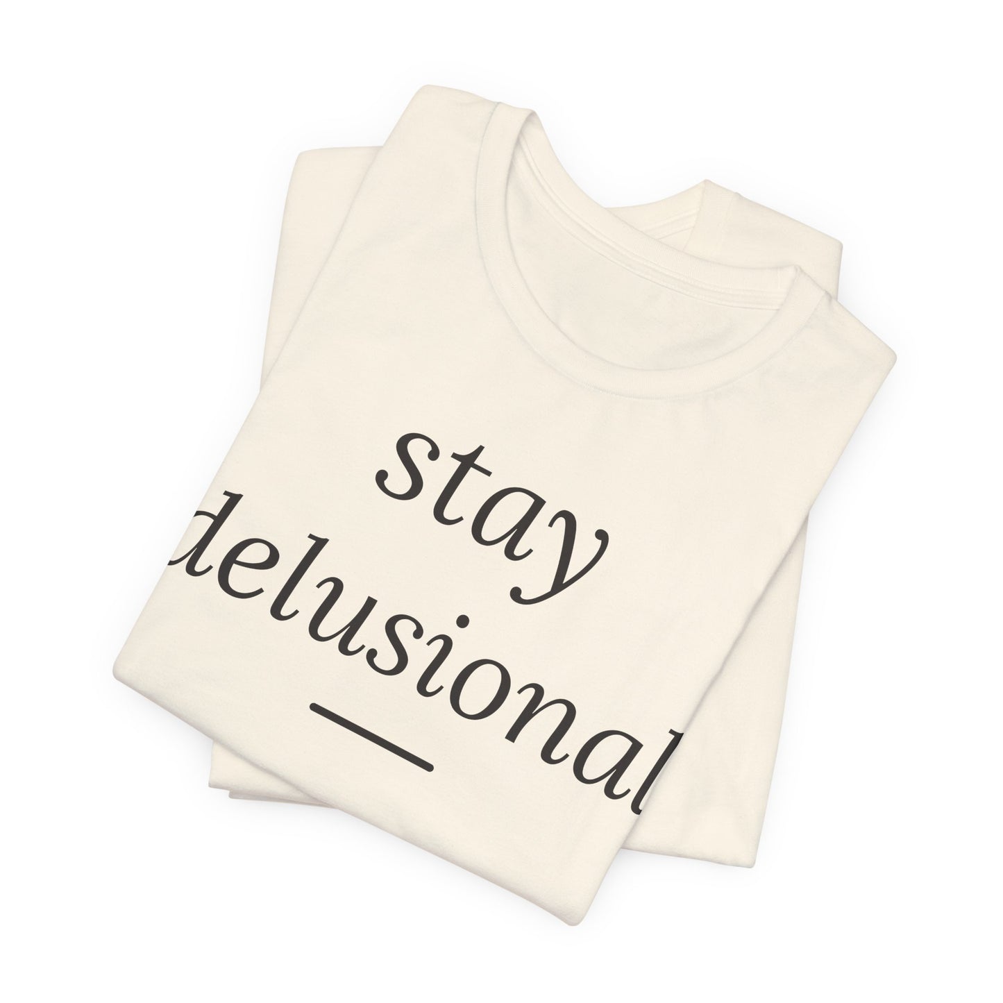 Stay Delusional — Ironic Serif Tee