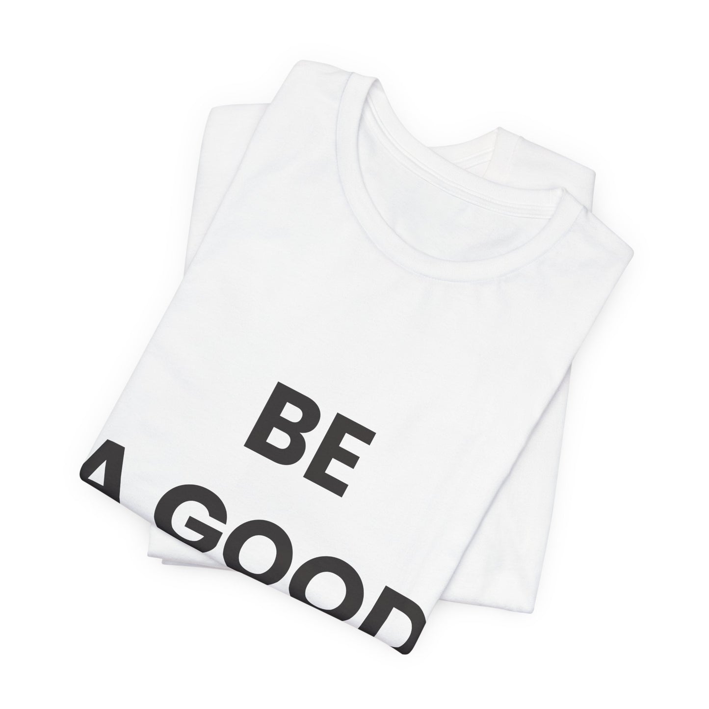 Be a Good Human — Inspirational Tee