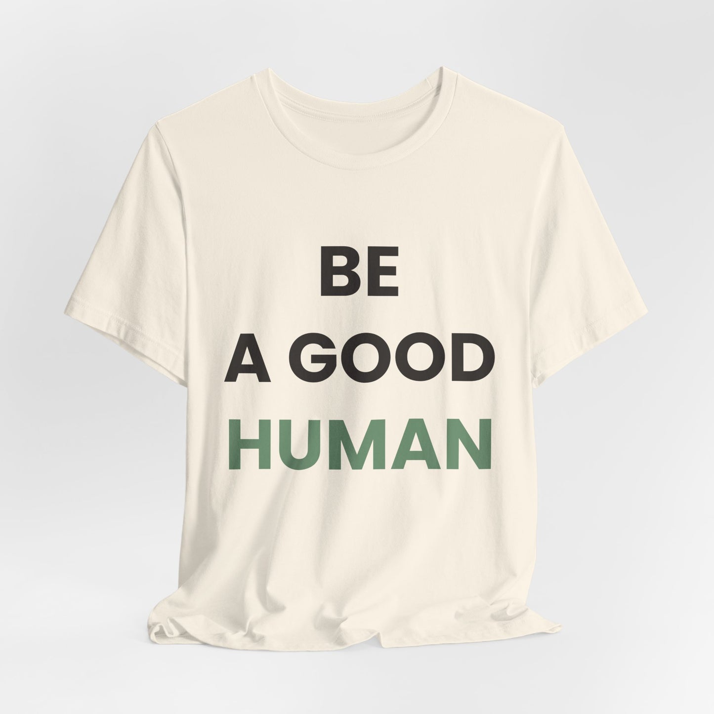Be a Good Human — Inspirational Tee