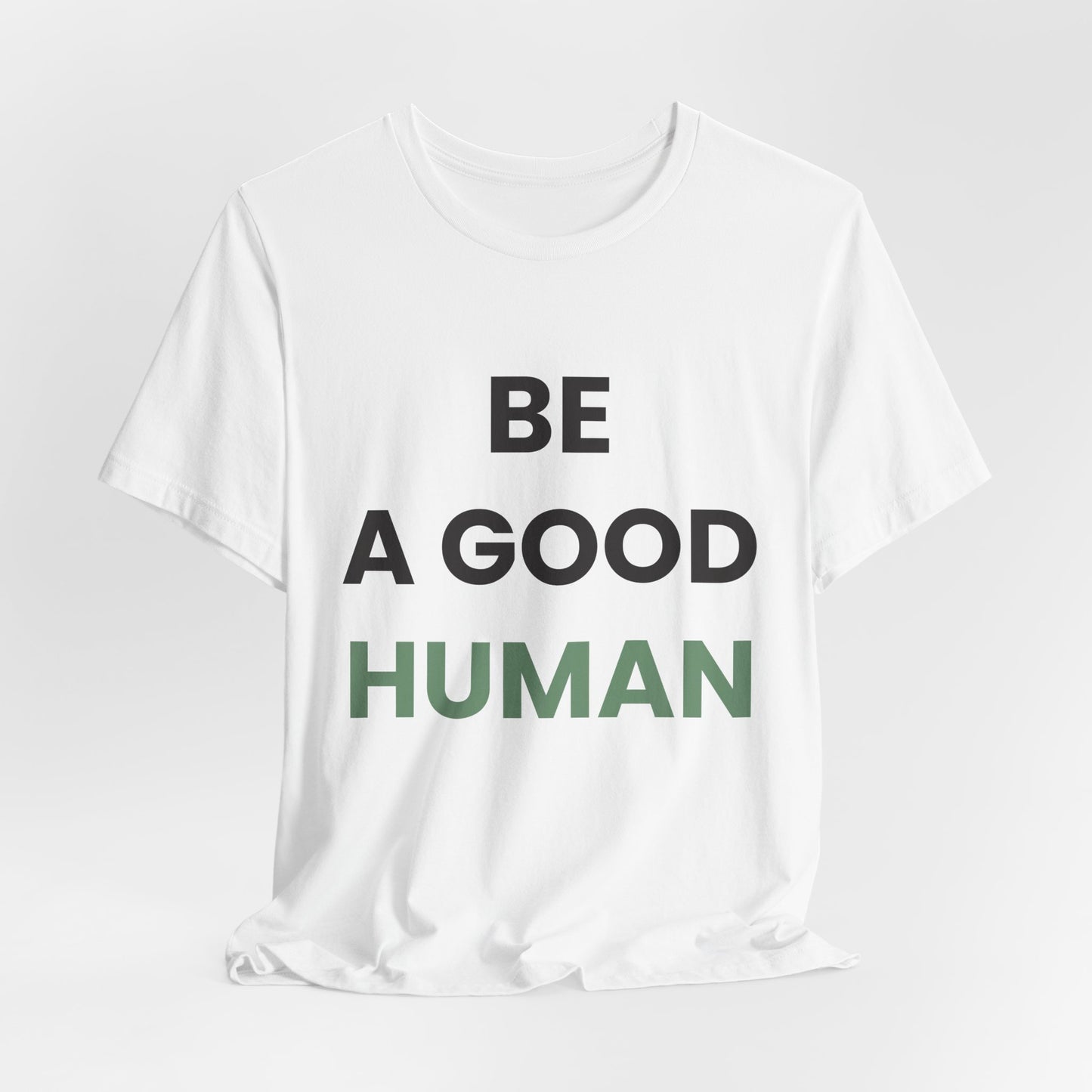 Be a Good Human — Inspirational Tee