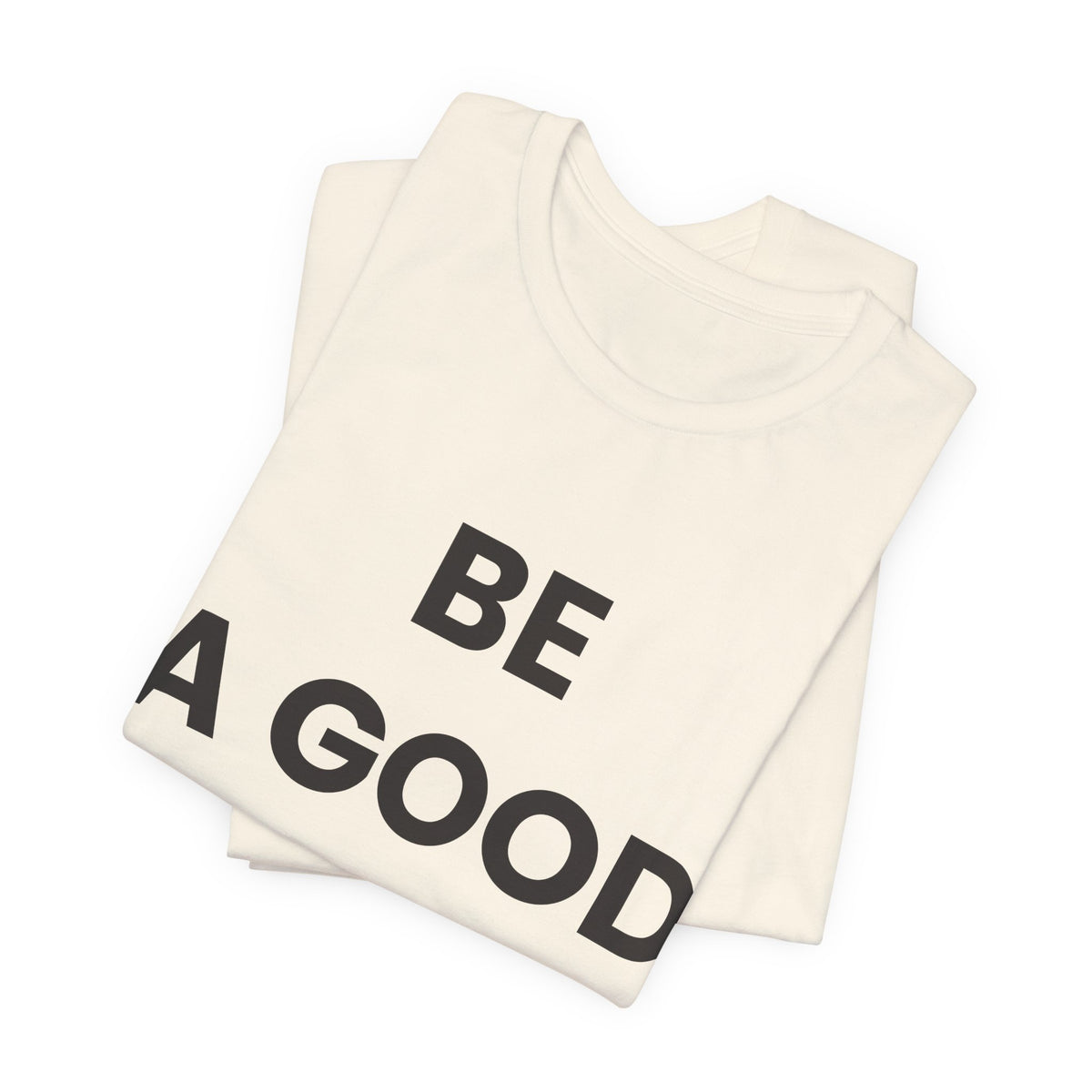 Be a Good Human — Inspirational Tee