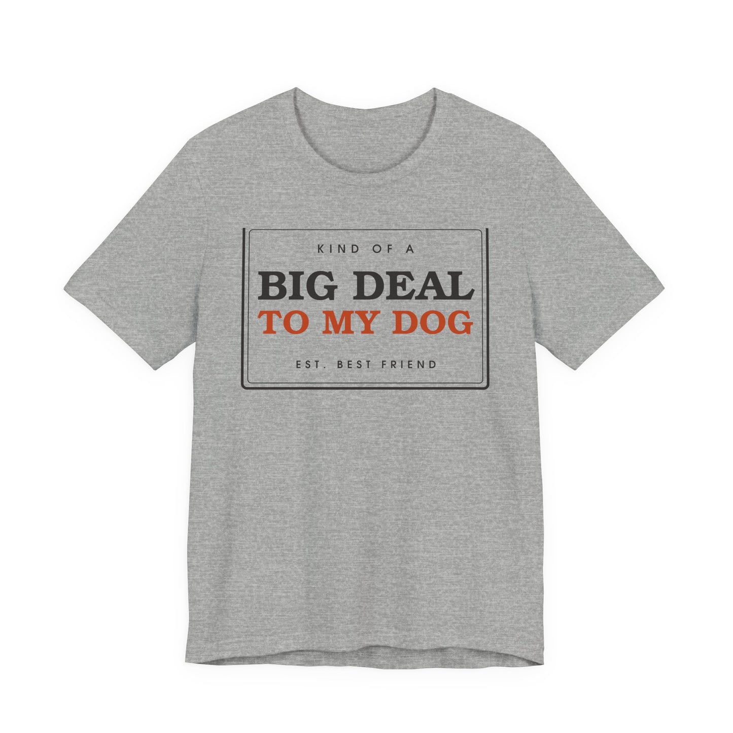 Kind of a Big Deal to My Dog — Badge Tee