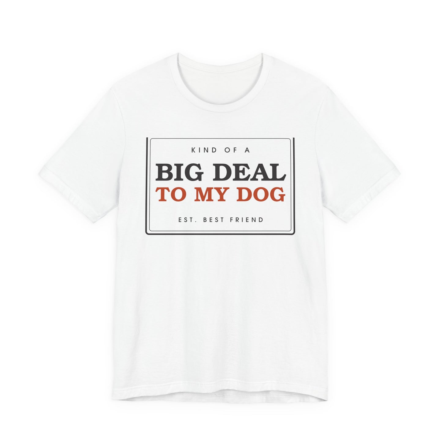 Kind of a Big Deal to My Dog — Badge Tee