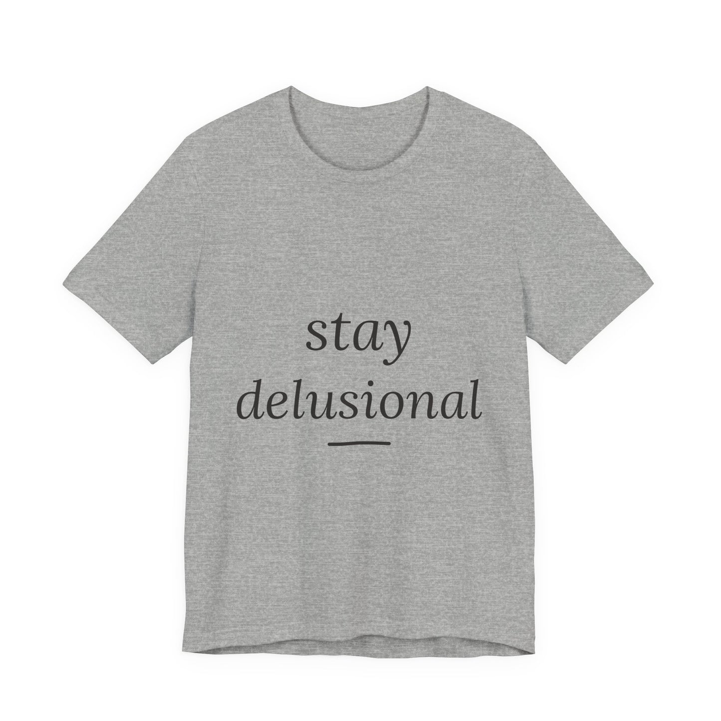Stay Delusional — Ironic Serif Tee