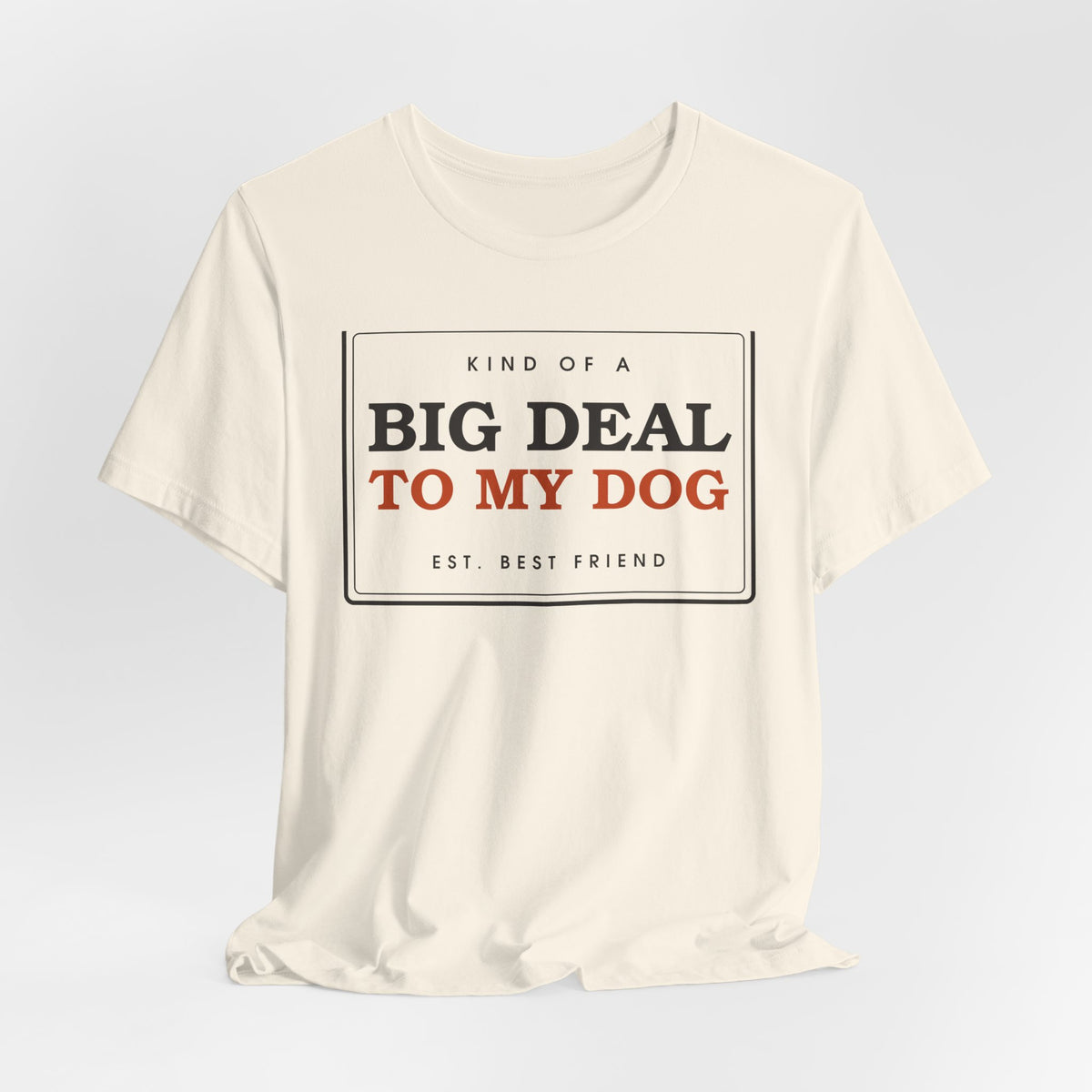 Kind of a Big Deal to My Dog — Badge Tee