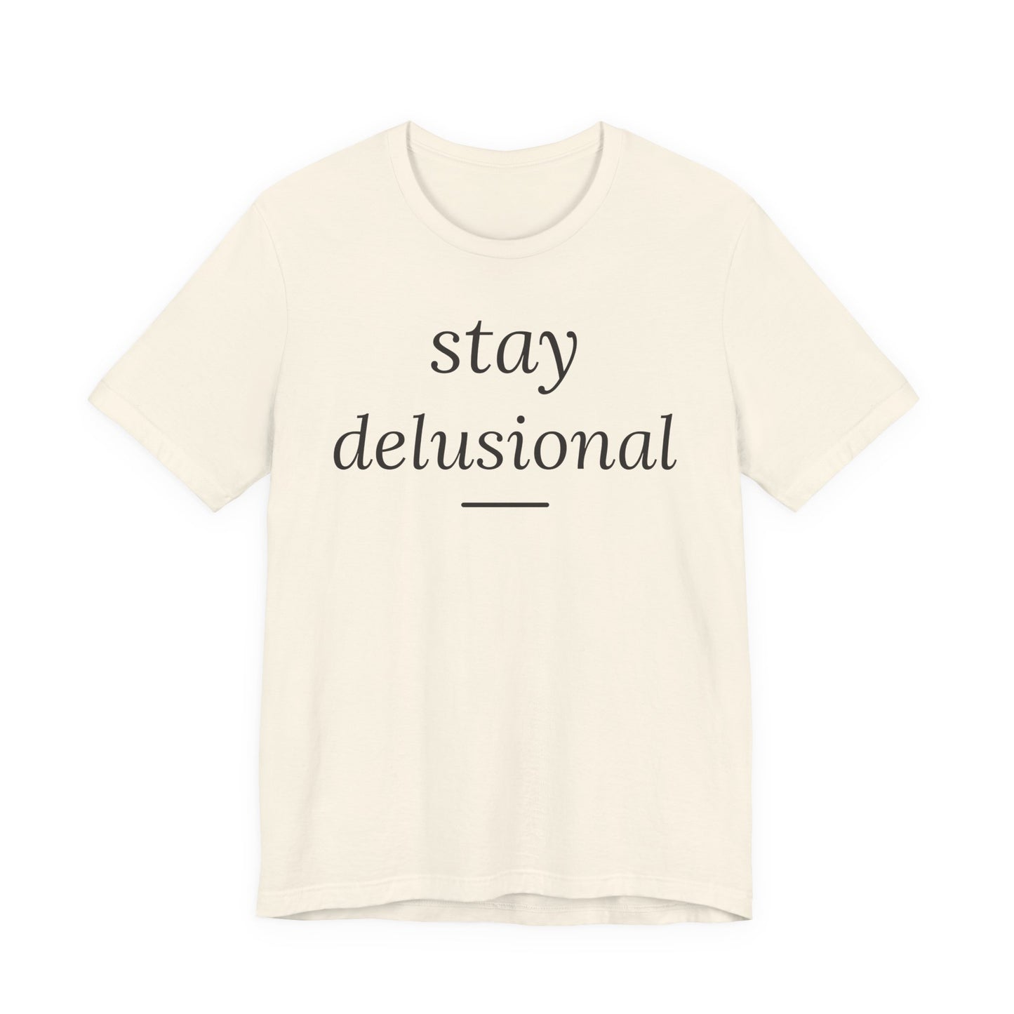 Stay Delusional — Ironic Serif Tee