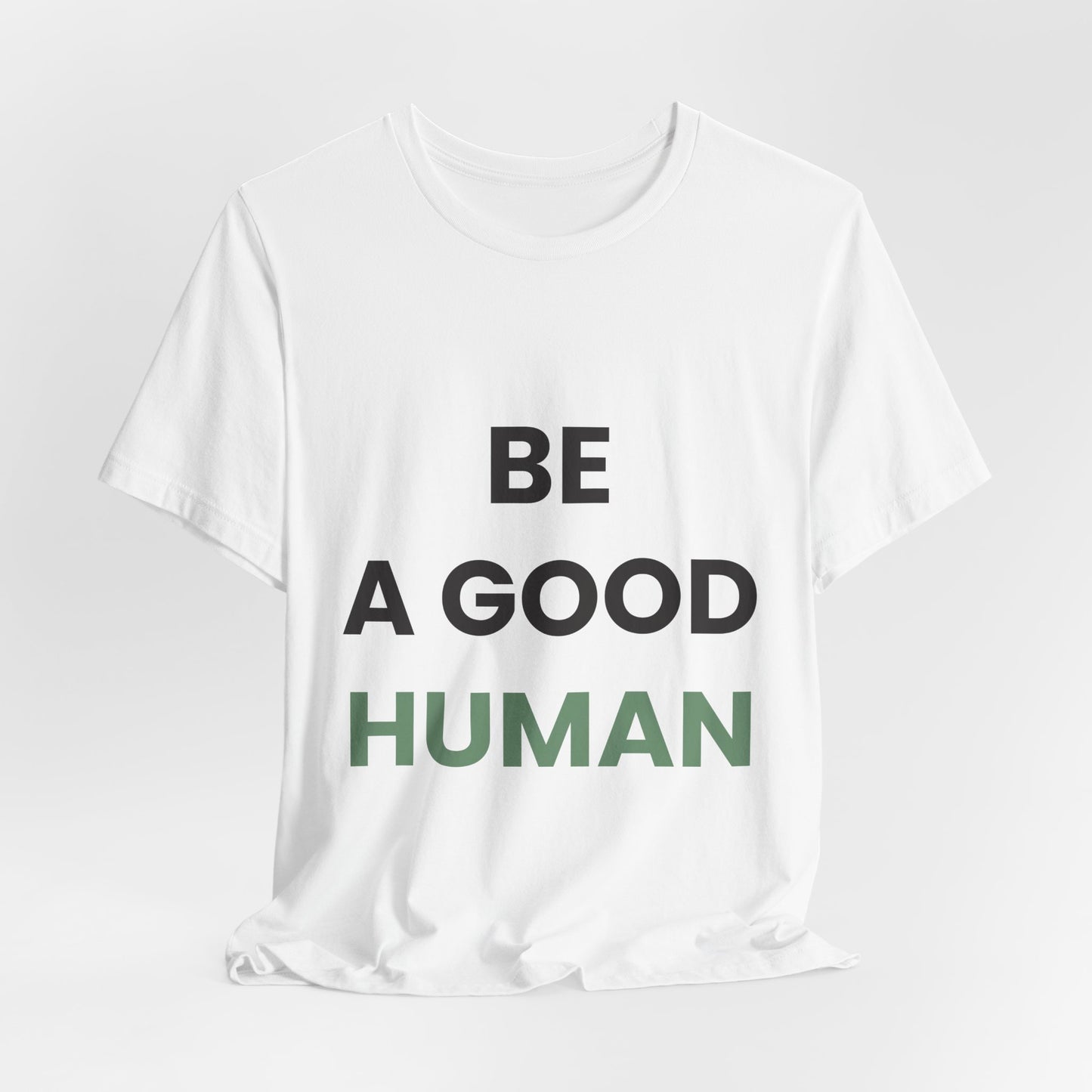Be a Good Human — Inspirational Tee