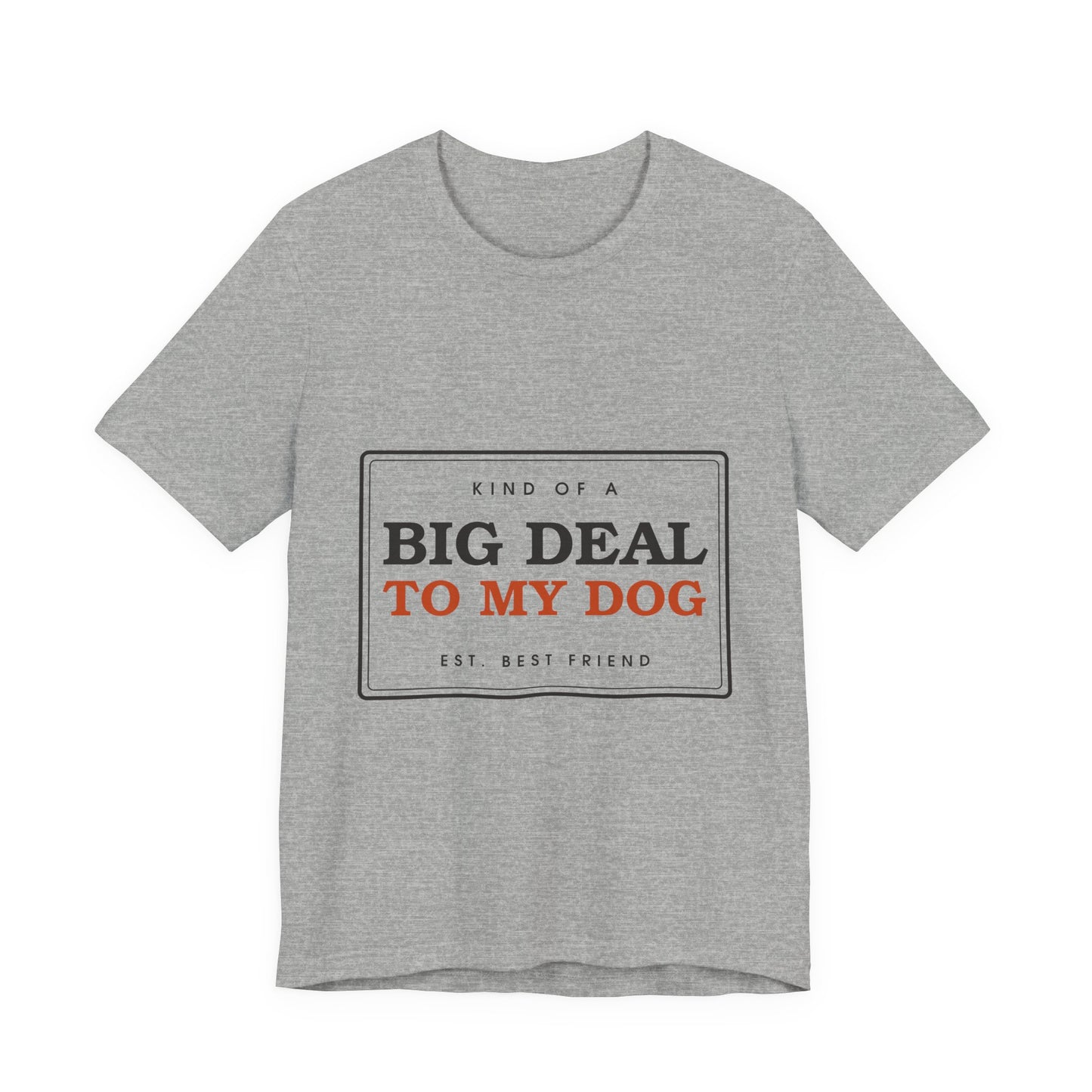 Kind of a Big Deal to My Dog — Badge Tee