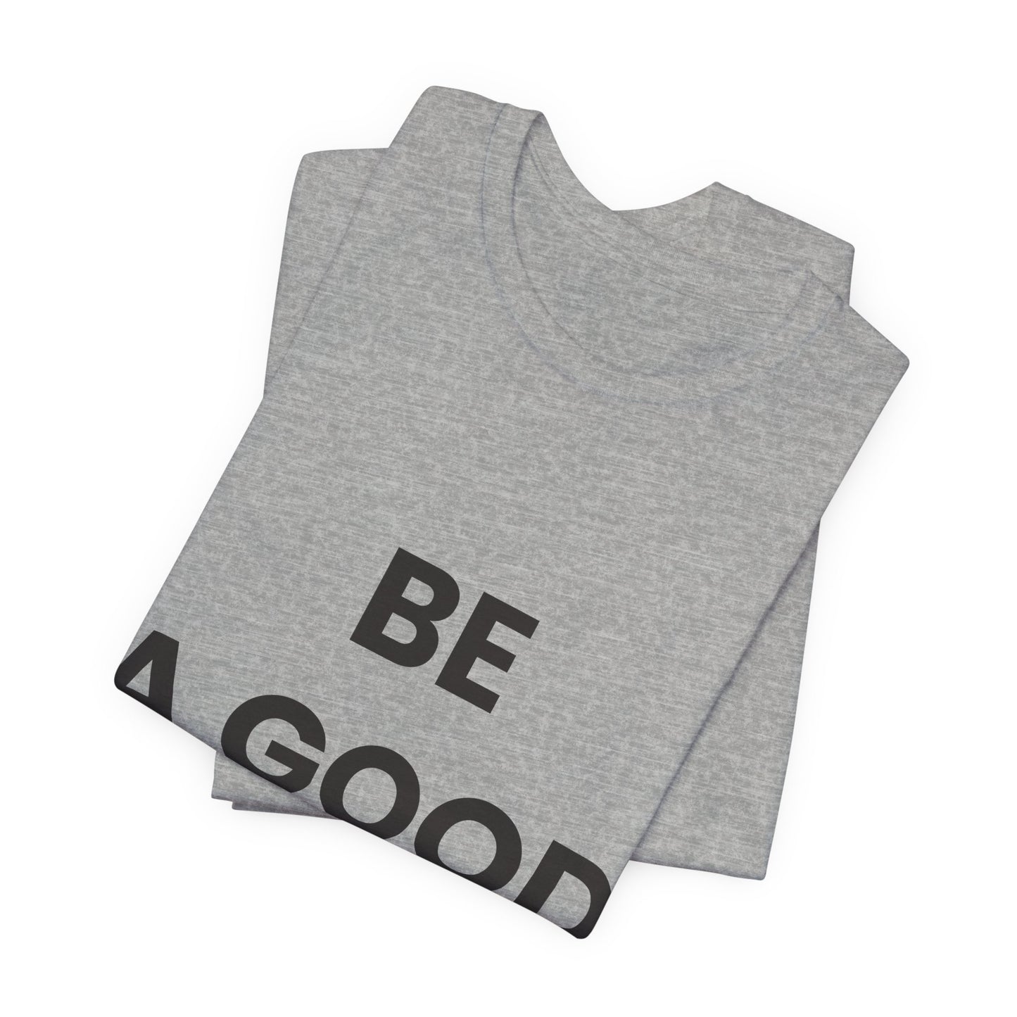 Be a Good Human — Inspirational Tee