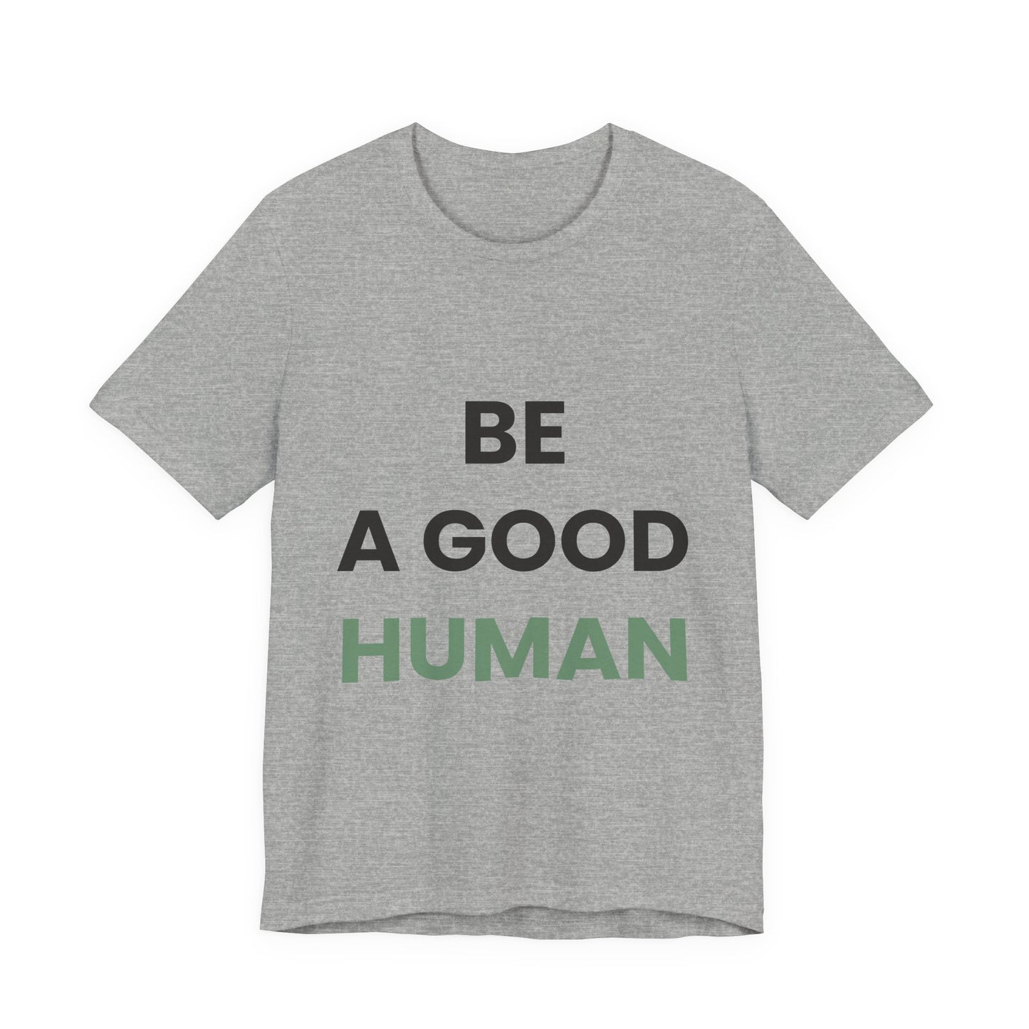 Be a Good Human — Inspirational Tee