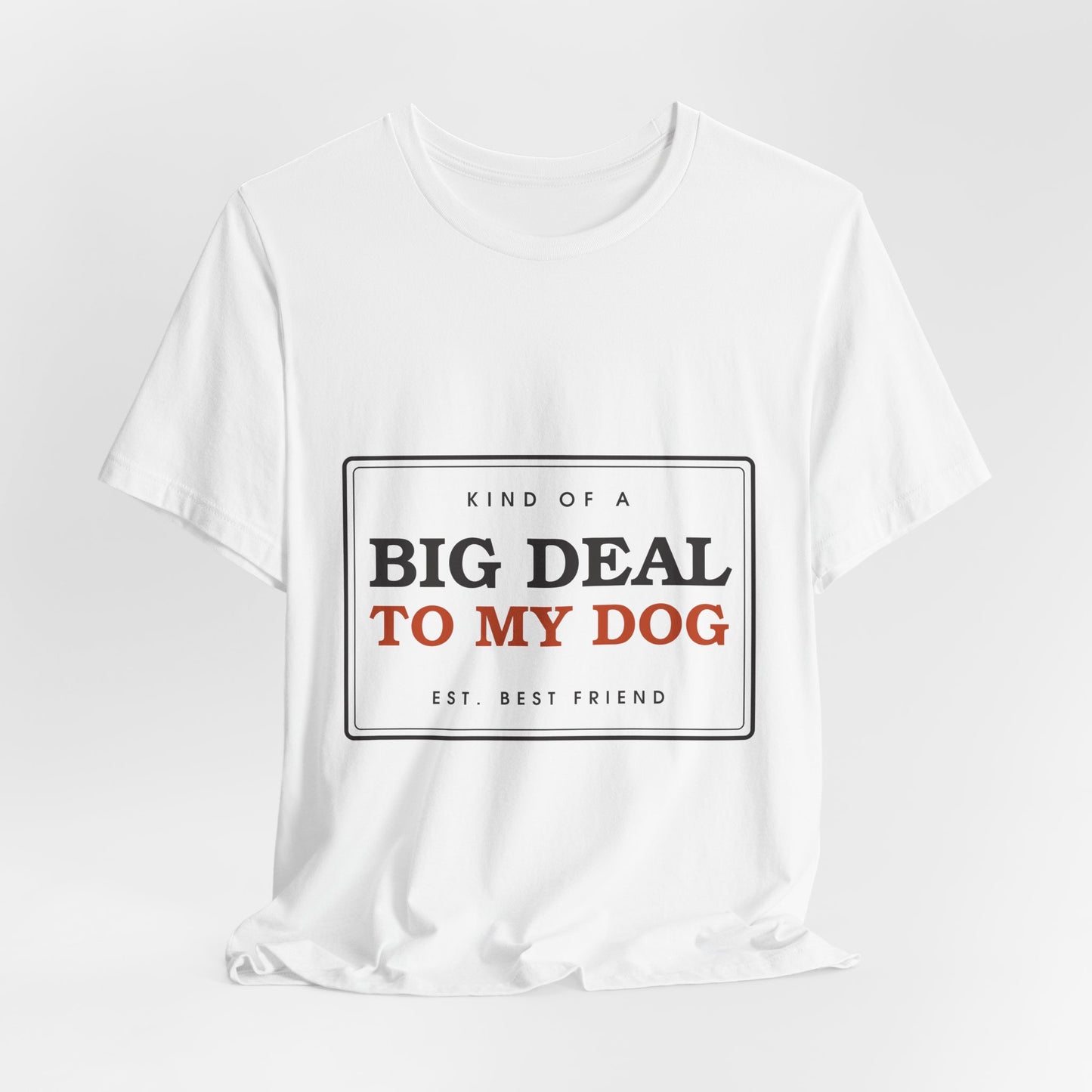 Kind of a Big Deal to My Dog — Badge Tee
