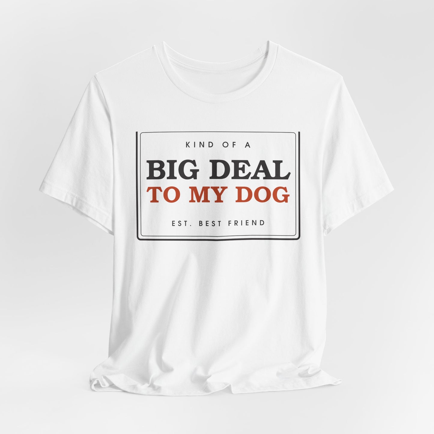 Kind of a Big Deal to My Dog — Badge Tee