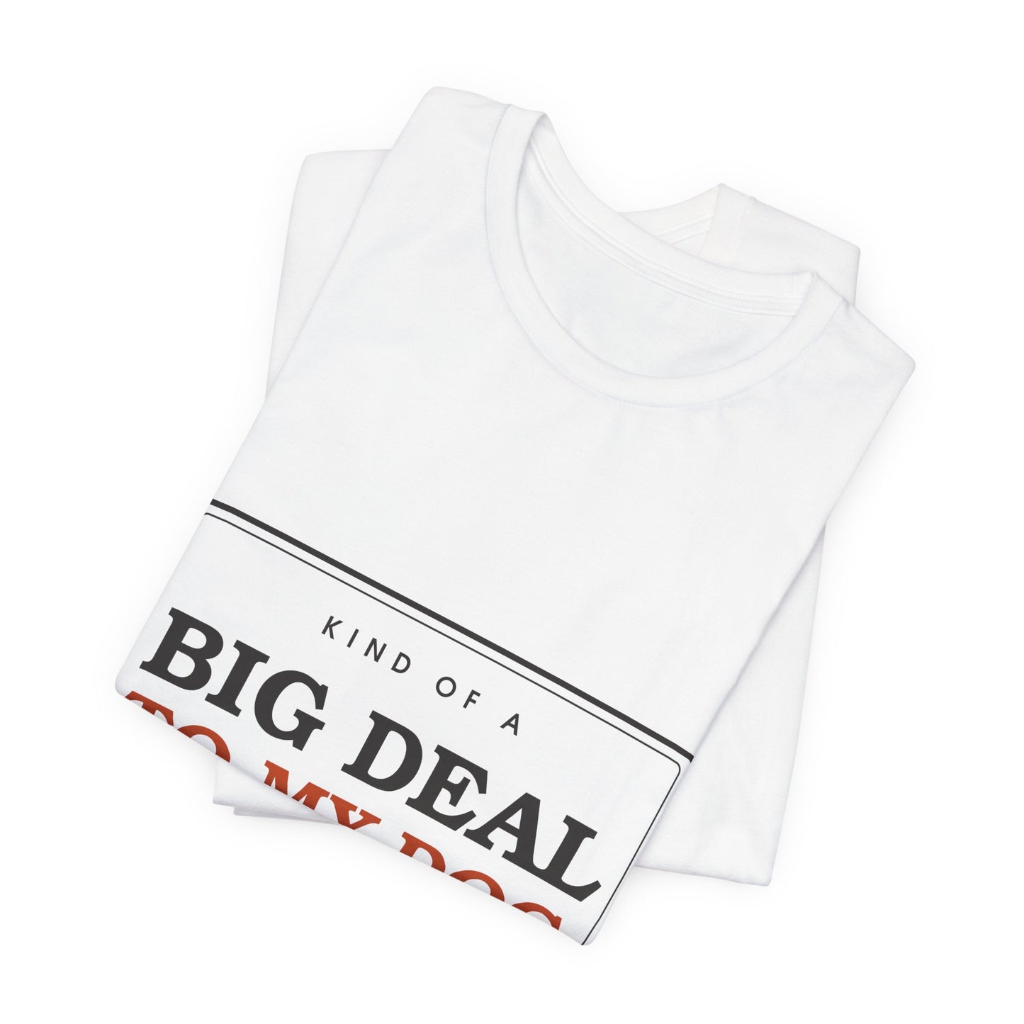 Kind of a Big Deal to My Dog — Badge Tee