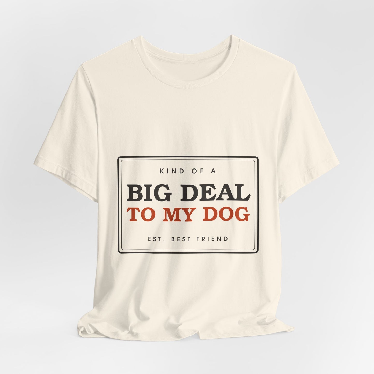 Kind of a Big Deal to My Dog — Badge Tee