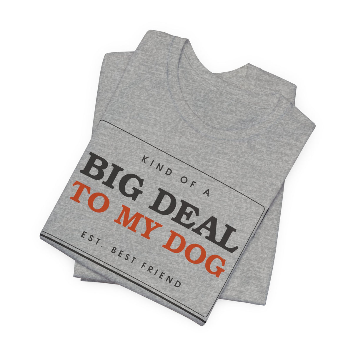Kind of a Big Deal to My Dog — Badge Tee