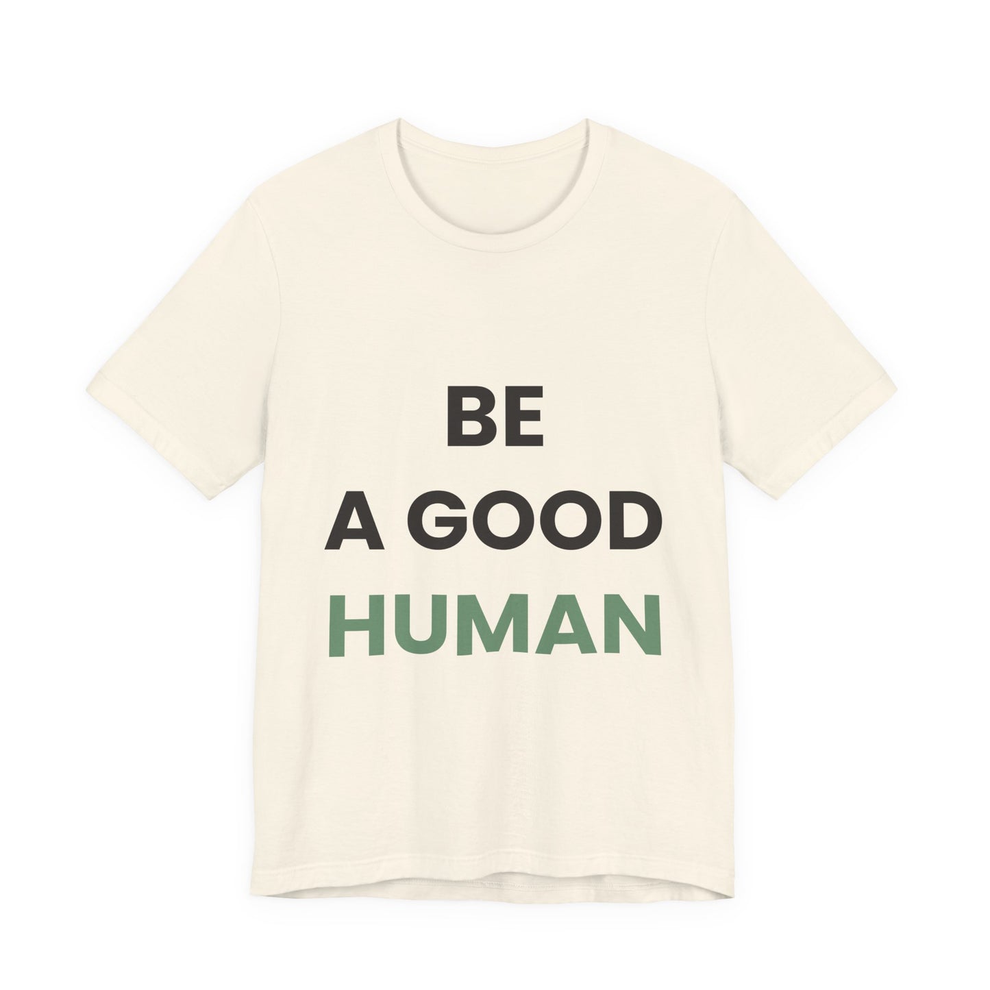 Be a Good Human — Inspirational Tee