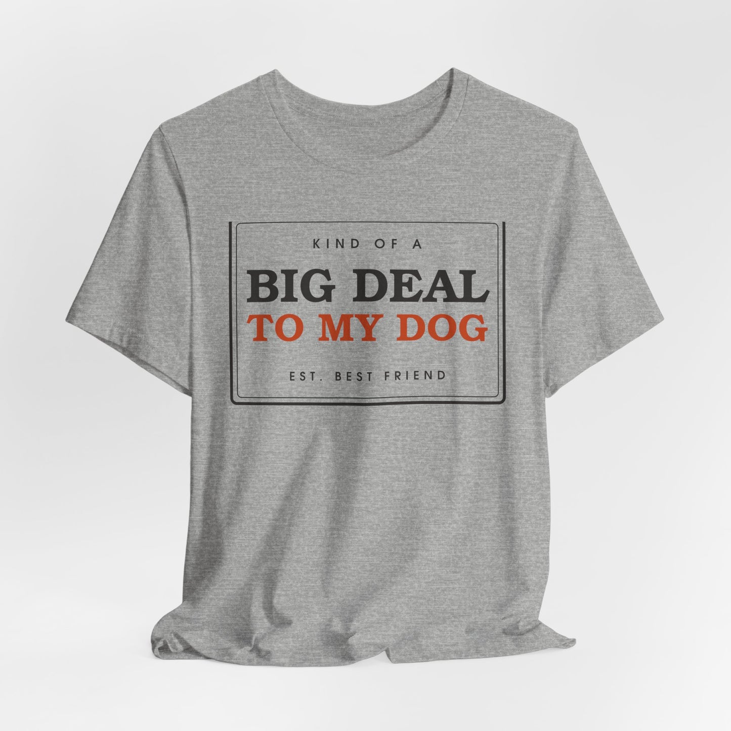 Kind of a Big Deal to My Dog — Badge Tee