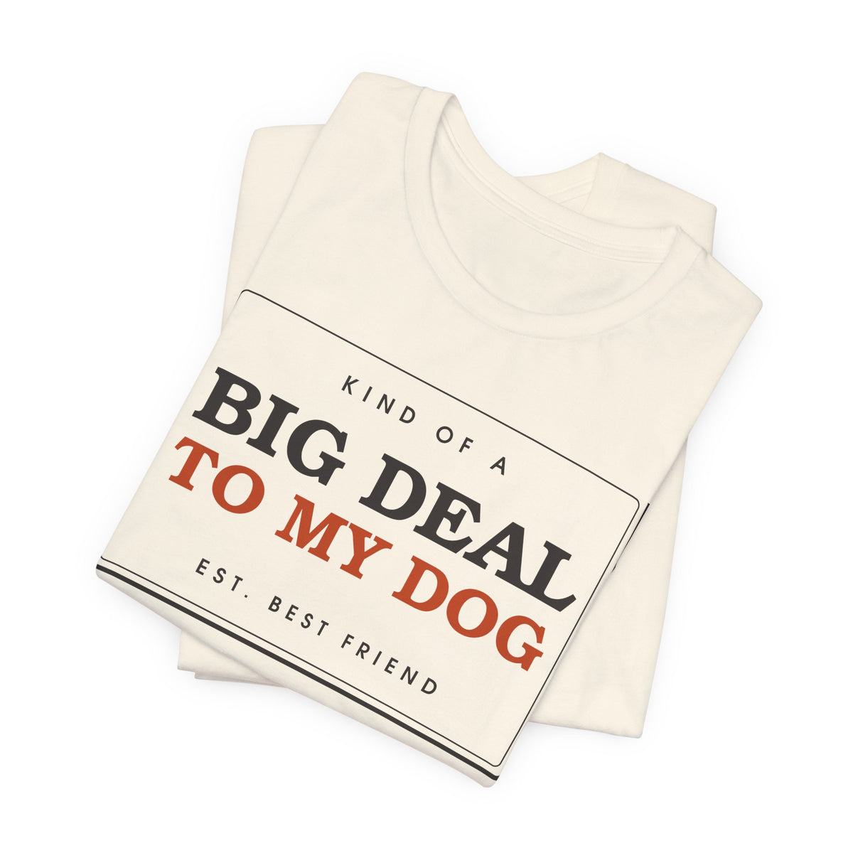 Kind of a Big Deal to My Dog — Badge Tee