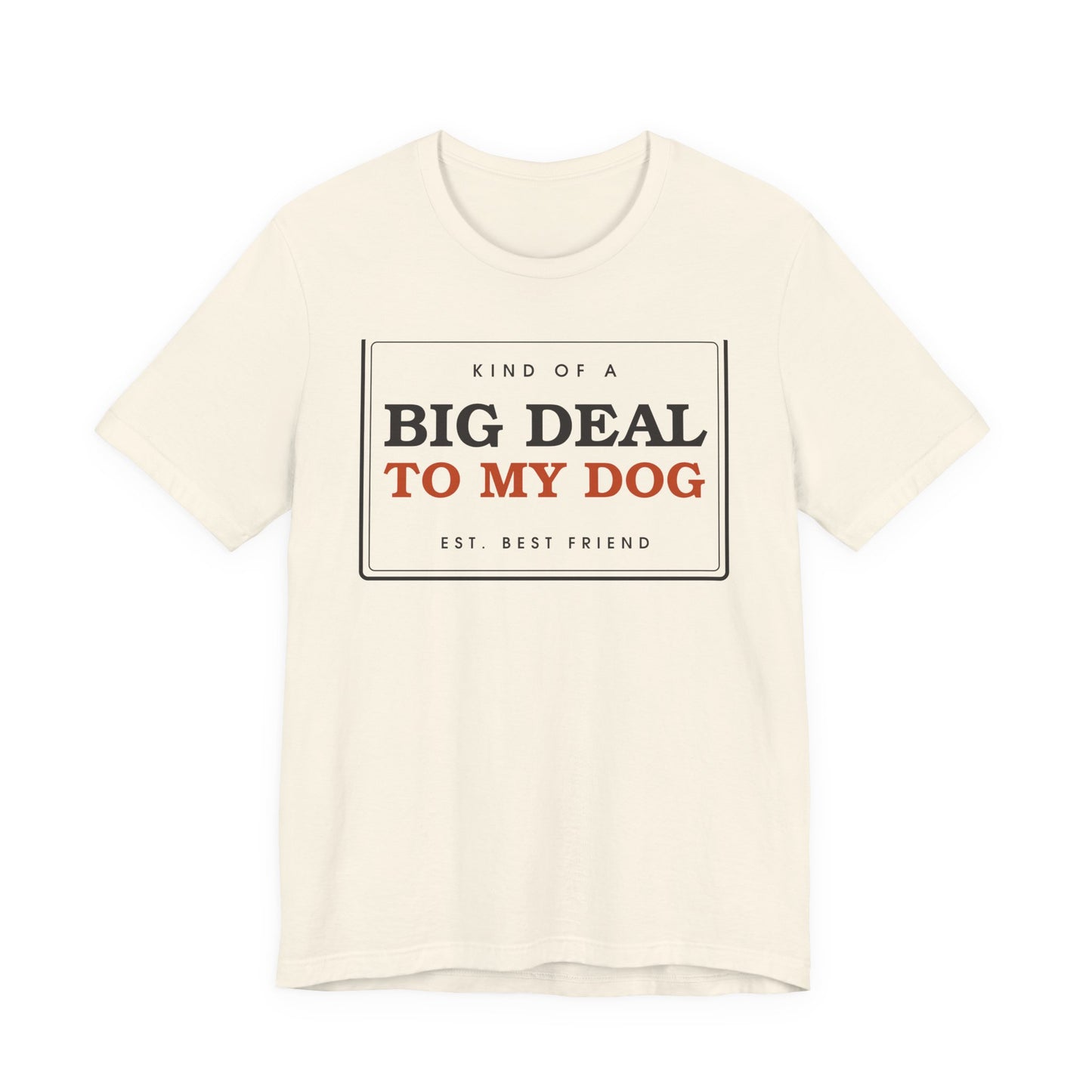 Kind of a Big Deal to My Dog — Badge Tee